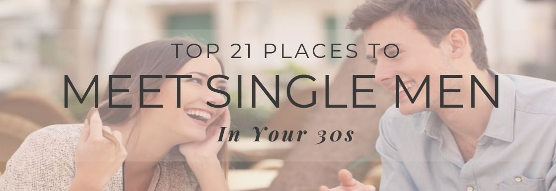 Top 21 Places to Meet Single Men In Your 30s - Evolved Woman Society