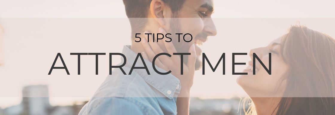 5 Tips to Attract Men – Secret to Attract More Men Instantly