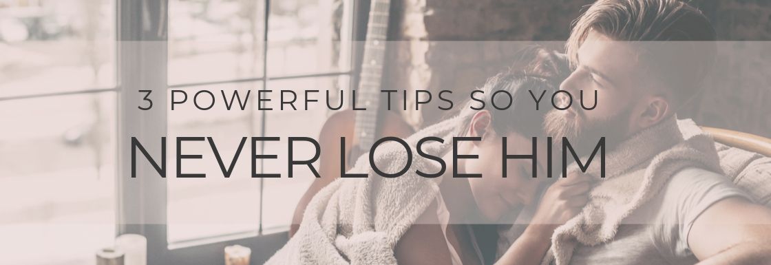 3 Powerful Tips to Keep A Man Interested In You – So You Never Lose Him