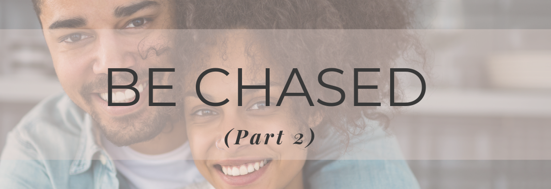 The Secret to Make Him Chase You (Part 2)