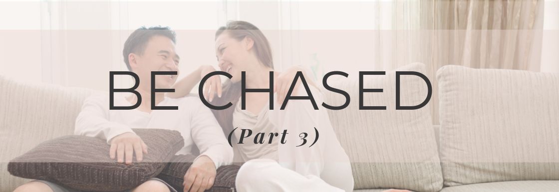 The Secret to Make Him Chase You (Part 3)