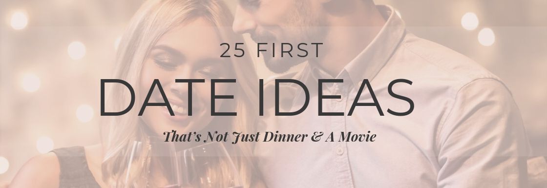 25 First Date Ideas That’s Not Just Dinner & A Movie