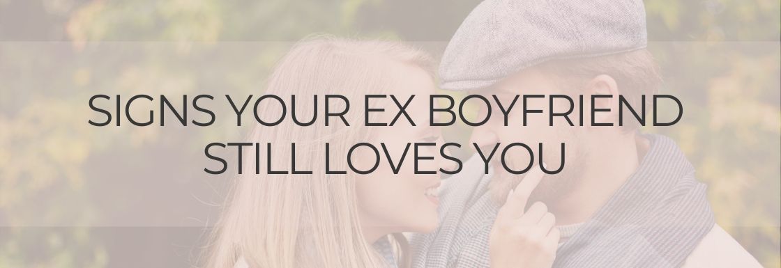 Here are seven Signs Your Ex Boyfriend Still Loves You that should tell you, that...