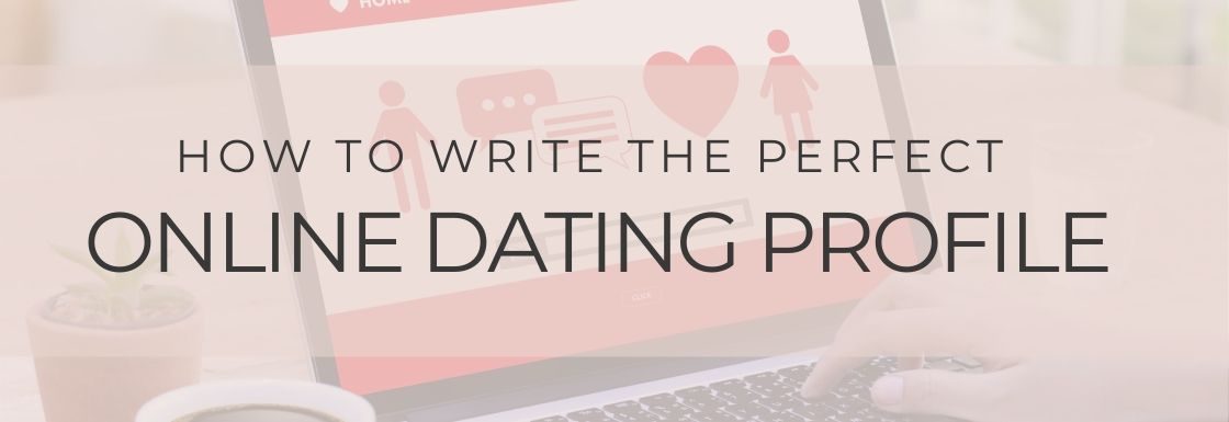 6 Tips For Writing The Perfect Online Dating Profile